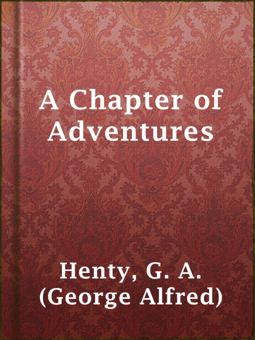 Title details for A Chapter of Adventures by G. A. (George Alfred) Henty - Wait list